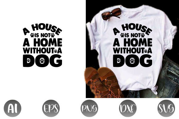 Dog Quote Design, a House is Not a Home