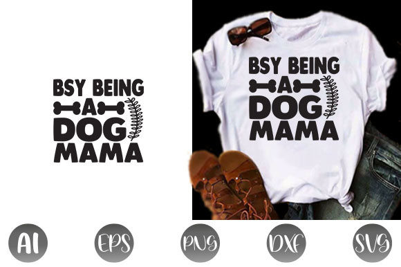 Dog Quote Design, Bsy Being a Dog Mama