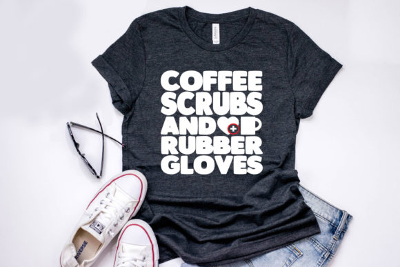 Nurse Quote Design, Coffee Scrubs Rubber Gloves
