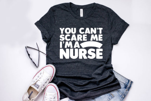 Nurse Quote Design: You Can’t Scare Me I’m A Nurse